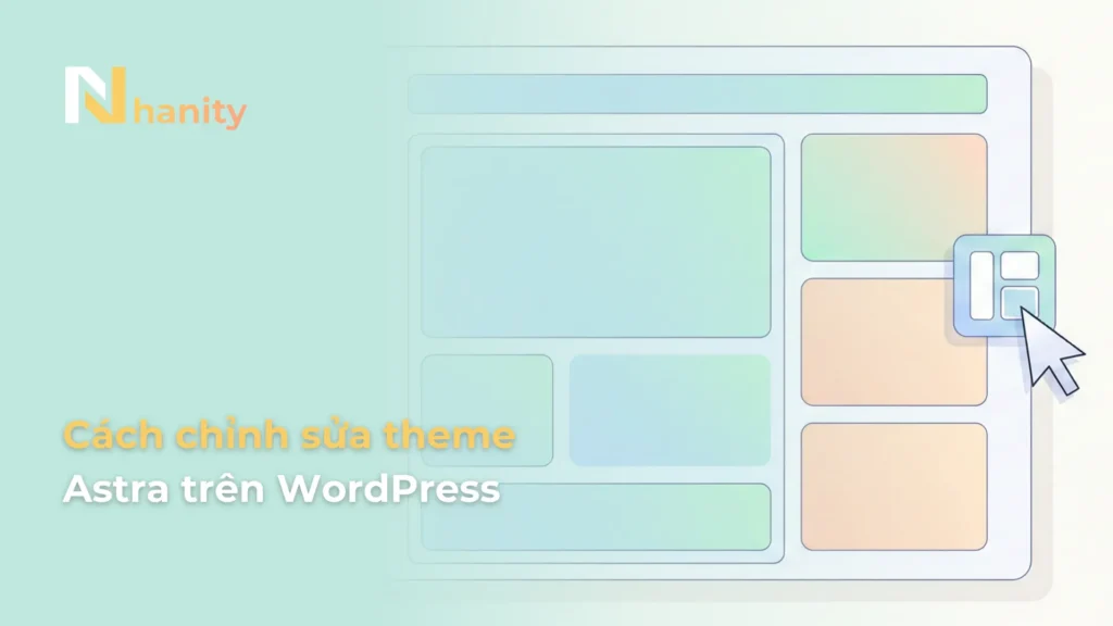 Cách chỉnh sửa giao diện WordPress với Astra từ A-Z