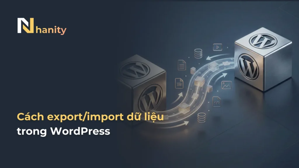 Cách export & import dữ liệu WordPress