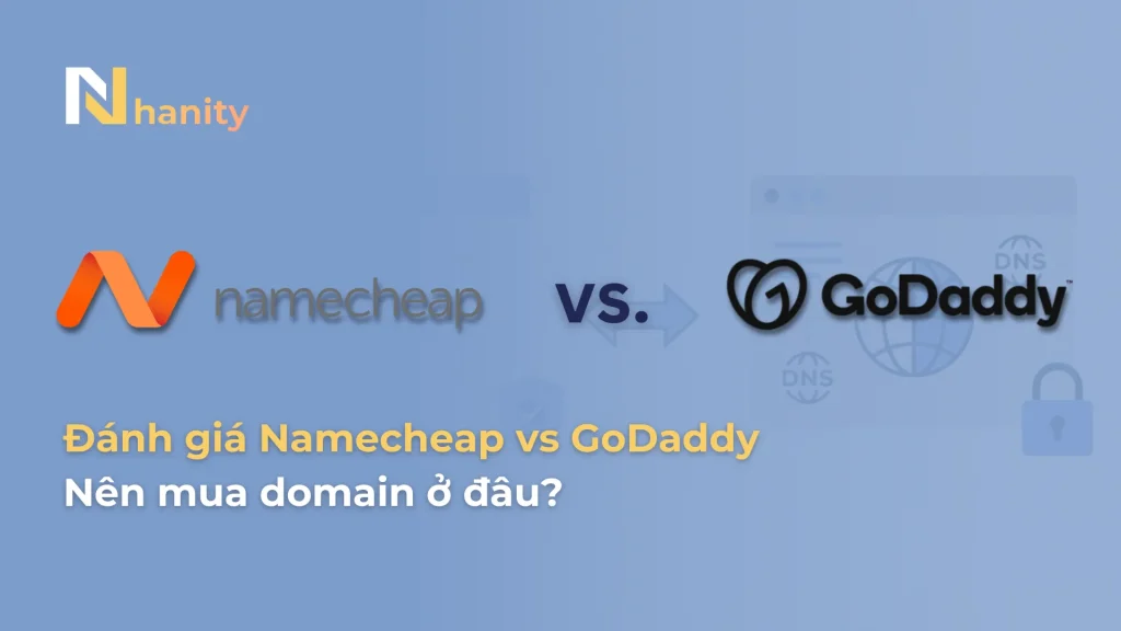 Namecheap vs GoDaddy: Nên mua domain ở đâu?